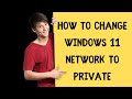 How to change Windows 11 Wifi to private