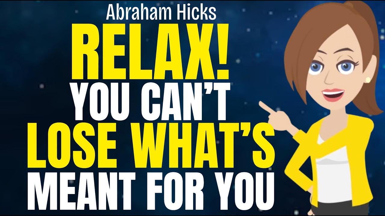 Relax! You Can't Lose What's Meant for You! 🌟 Abraham Hicks 2026
