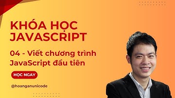 Khóa học JavaScript - Viết chương trình JavaScript đầu tiên