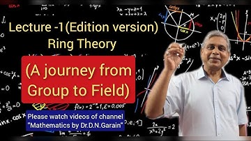 Ring Theory, Lec.- 1(Edition Version), (A journey from Group to Ring), by Dr.D.N.Garain