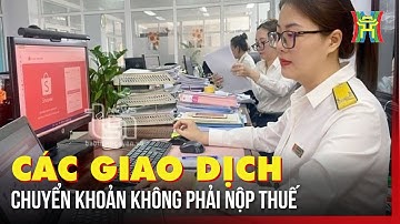 Các giao dịch chuyển khoản không phải nộp thuế | Tin tức