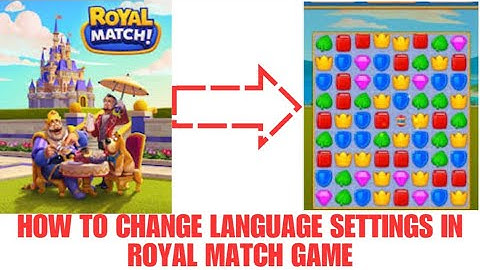 HOW TO CHANGE LANGUAGE SETTINGS IN ROYAL MATCH GAME