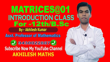 MATRICES#01#INTRODUCTION CLASS#12th#B.Sc#By: AKHILESH KUMAR,Asst. Professor of Mathematics.