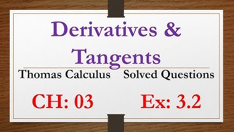Derivative and Tangents, Lecture| 13, Thomas Calculus, Chapter| 03,  Ex- 3.2 Solved.