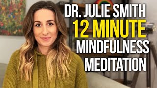 Guided 12 Minute Mindfulness Meditation By Doctor Julie Smith