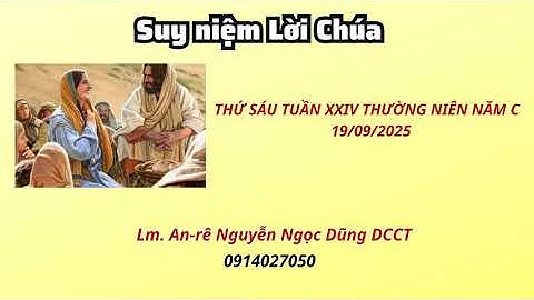 Suy niệm Lời Chúa thứ sáu tuần XXIV thường niên năm C 19/09/2025 Lm. An-rê Nguyễn Ngọc Dũng DCCT