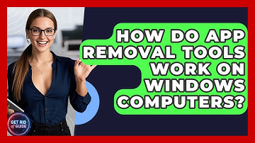 How Do App Removal Tools Work on Windows Computers? - Get Rid Of Guide