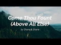 Come Thou Fount (Above All Else) - by Shane & Shane (Lyric Video) | Hymns Live