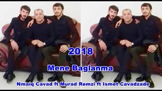 Namiq Cavad Murad Remzi Ve Ismet Cavadzade -Yar Mene Baglanma Yeni 2018