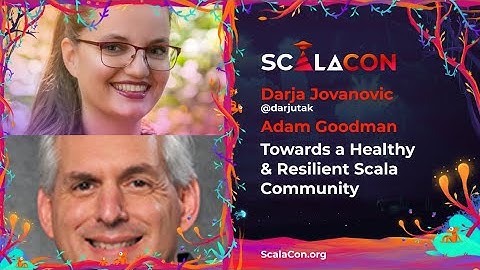 KEYNOTE: Towards a Healthy & Resilient Scala Community - Darja Jovanovic & Adam