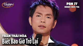 Trần Thái Hòa - Biết Bao Giờ Trở Lại (PBN77 & Music Box #26)