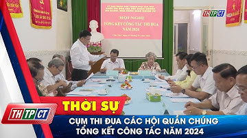 Cụm thi đua các hội quần chúng tổng kết công tác năm 2024| Cần Thơ TV