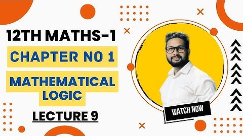 12th Maths-1 | Chapter No 1| Mathematical Logic | Lecture 9 | Maharashtra Board |
