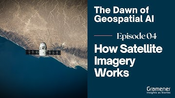Dawn of the Geospatial AI | Episode 4 - How satellite imagery works