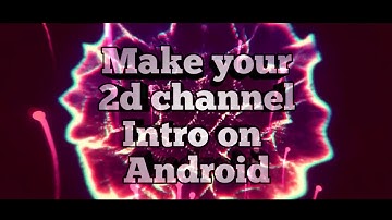 HOW TO MAKE A 2D CHANNEL INTRO MAKER ON ANDROID? |UPDATED|