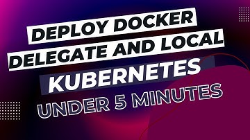 Deploy Docker Delegate and Setup Local Kubernetes Infrastructure In Under 5 Minutes