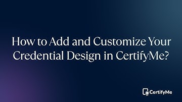 How to Add and Customize Your Credential Design in CertifyMe?