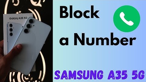 How to Block A Number in Samsung Galaxy A35 5G