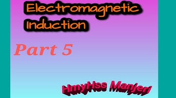 Electromagnetic Induction - Part 5