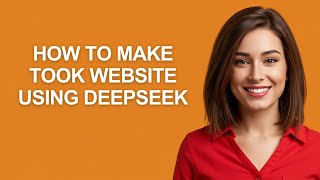 How to Make Took Website Using Deepseek - AshleyHowTo