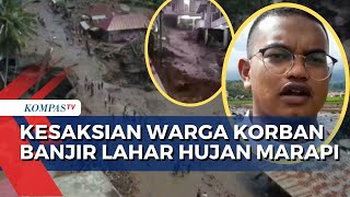 Korban Ceritakan Kronologi Mencekam Banjir Lahar Hujan Gunung Marapi