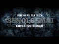 [ bukan ku tak sudi ] cover instrument