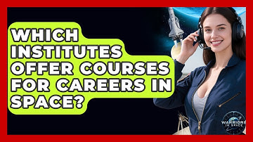 Which Institutes Offer Courses for Careers in Space? - Warriors In Space