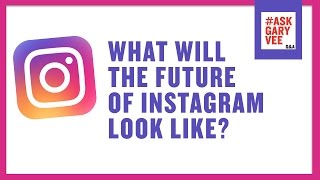 What Will The Future Of Instagram Look Like?