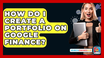 How Do I Create A Portfolio On Google Finance? - SearchEnginesHub.com