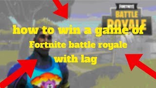 HOW TO WIN A GAME OF FORTNITE BATTLE ROYALE WITH LAG [NO COMMENTARY]