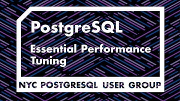 NYCPUG - Essential PostgreSQL Performance Tuning - Payal Singh