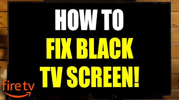Amazon Fire TV: How to Fix Black Screen or Screen Won
