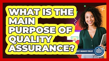 What Is The Main Purpose Of Quality Assurance?