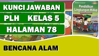 KUNCI JAWABAN PLH KELAS 5 HAL 78//BENCANA ALAM