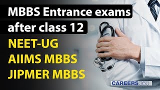 MBBS Entrance exams after class 12 (NEET-UG, AIIMS MBBS & JIPMER MBBS)