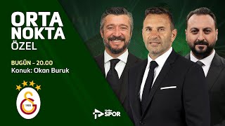 Galatasaray Teknik Direktörü Okan Buruk Orta Nokta'da! | Erkut Öztürk & Tümer Metin