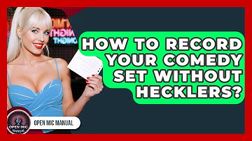 How To Record Your Comedy Set Without Hecklers? - Open Mic Manual