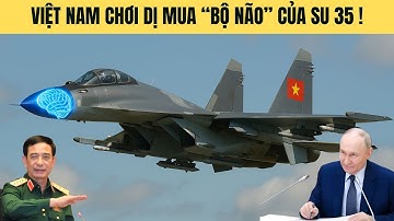 Việt Nam chơi bài dị mua "bộ não" của SU 35 khiến TQ hết hồn !