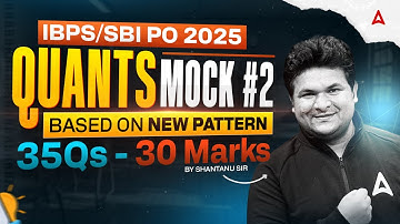 IBPS PO/SBI PO 2025 | IBPS PO Mock Based On New Pattern | Quant By Shantanu Sir