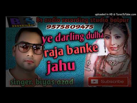 Ye Darling Dulha Raja Banke Jahu Singer Biyas Azad Bs Digital Recording Studio Balpur