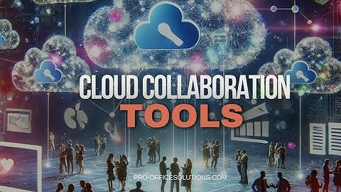 Cloud Collaboration Tools: Unlock Seamless Teamwork & Productivity