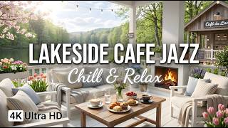 Cozy Lakeside Cafe With Gentle Jazz Music | Soft Jazz In Cozy Lakeside Ambience For Relax And Work