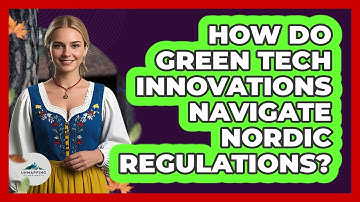 How Do Green Tech Innovations Navigate Nordic Regulations? - Unmapping Scandinavia