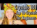 Healing Crystals 101: Spiritual Meaning of Crystals, How they work, & Top 10 Crystals for Beginners