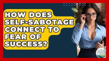 How Does Self-sabotage Connect To Fear Of Success? - The Personal Growth Path