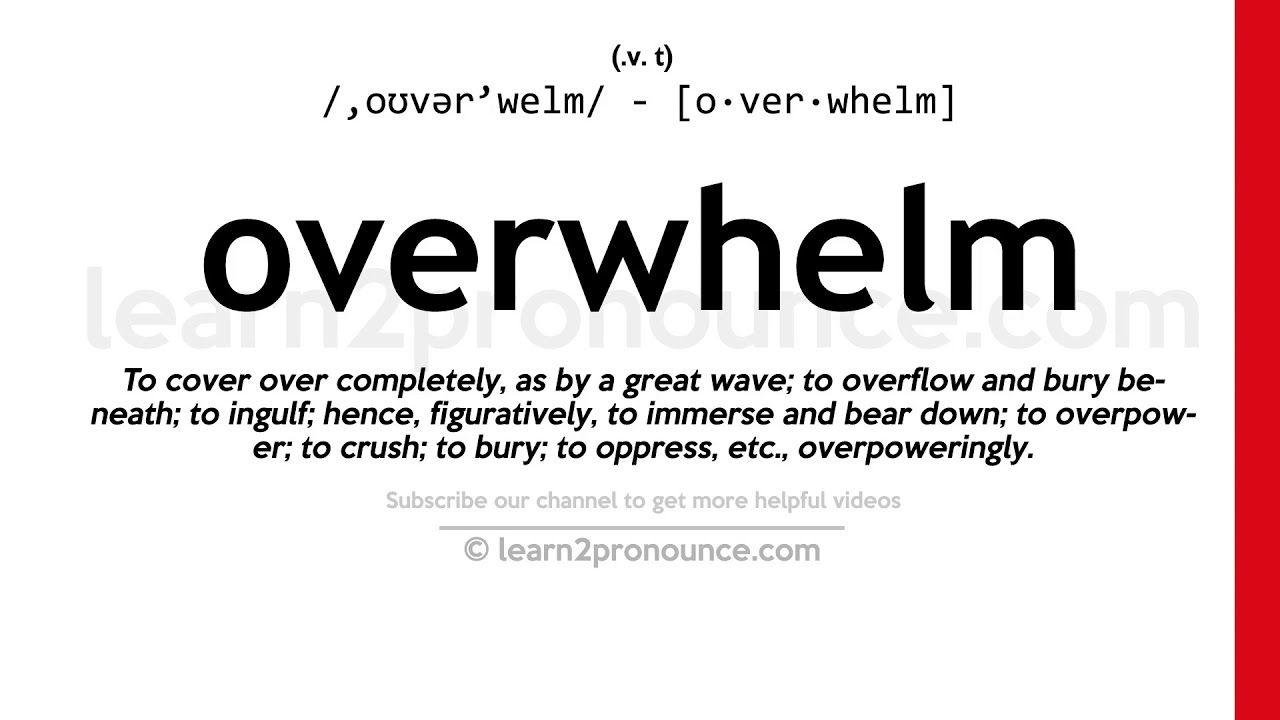 Pronunciation of Overwhelm  Definition of Overwhelm