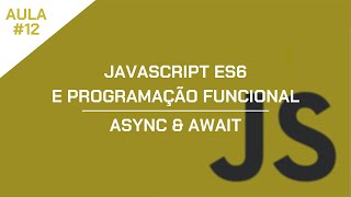 JavaScript ES6 e Programação Funcional - Aula 12 - Async & Await