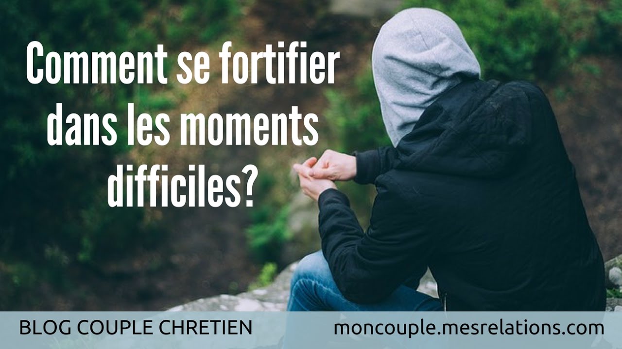 Comment se fortifier dans les moments difficiles? | Paroles de Grâce