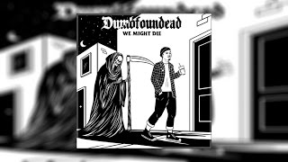 Dumbfounded - We Might Die
