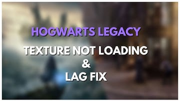 Hogwarts Legacy: Texture Not Loading FIXED / Full Guide